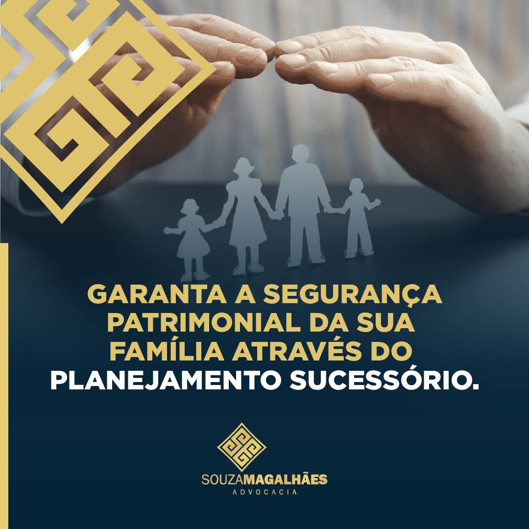 Garanta a segurança patrimonial da sua família através do planejamento sucessório.